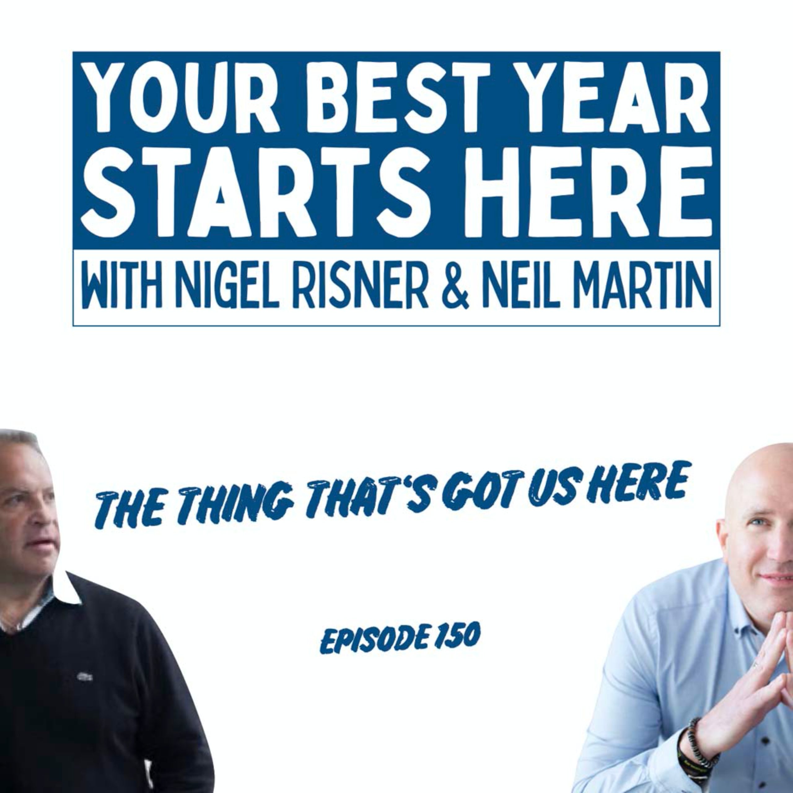 Episode 150: The Thing That’s Got Us Here