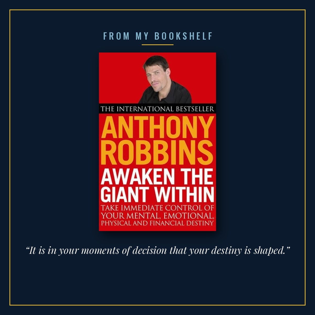 The cover of Awaken the Giant Within by Anthony Robbins, centred in a thin gold frame on a midnight blue background under the words From my bookshelf, with the line “It is in your moments of decision that your destiny is shaped.” beneath it