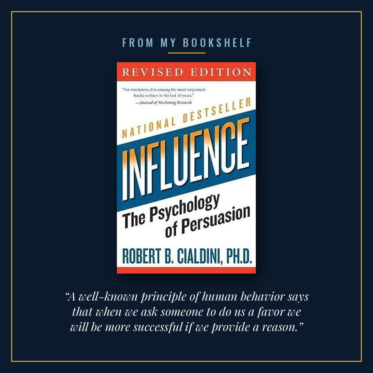 The cover of Influence by Robert B. Cialdini, centred in a thin gold frame on a midnight blue background under the words From my bookshelf, with the line “A well-known principle of human behavior says that when we ask someone to do us a favor we will be more successful if we provide a reason.” beneath it
