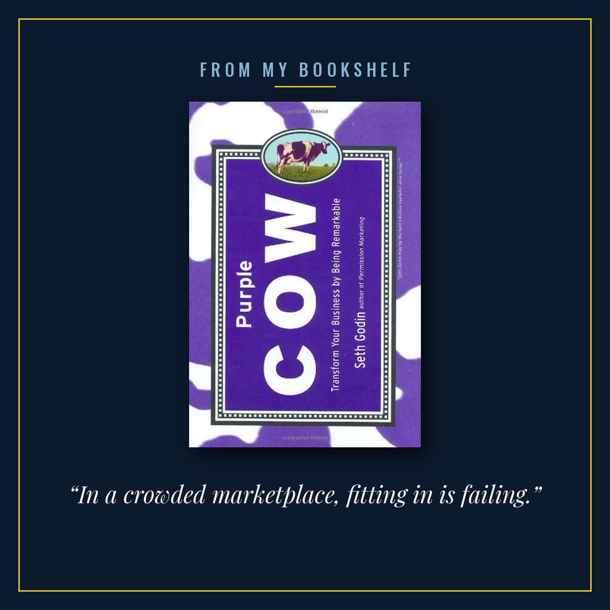 The cover of Purple Cow by Seth Godin, centred in a thin gold frame on a midnight blue background under the words From my bookshelf, with the line “In a crowded marketplace, fitting in is failing.” beneath it