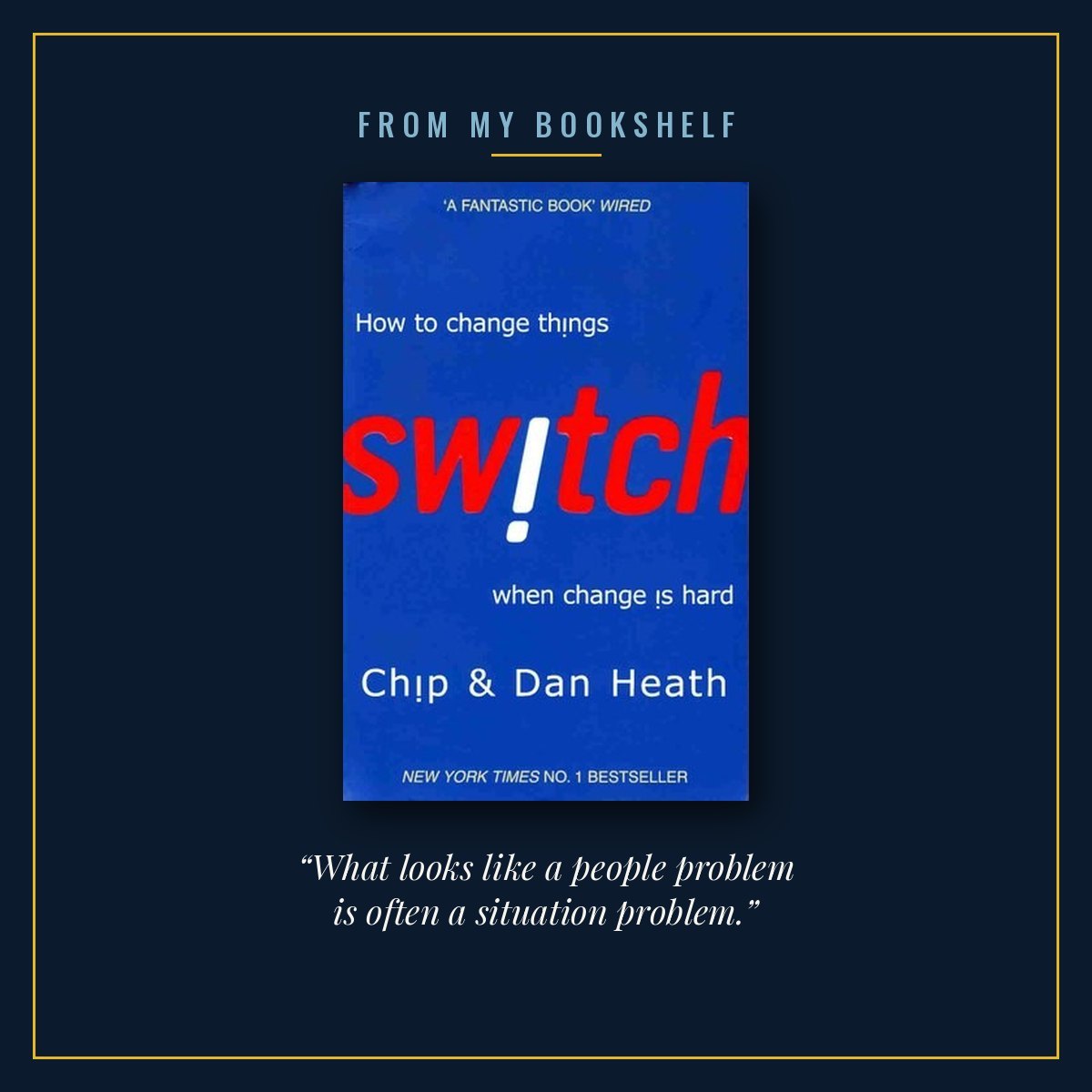 The cover of Switch by Chip Heath and Dan Heath, centred in a thin gold frame on a midnight blue background under the words From my bookshelf, with the line “What looks like a people problem is often a situation problem.” beneath it