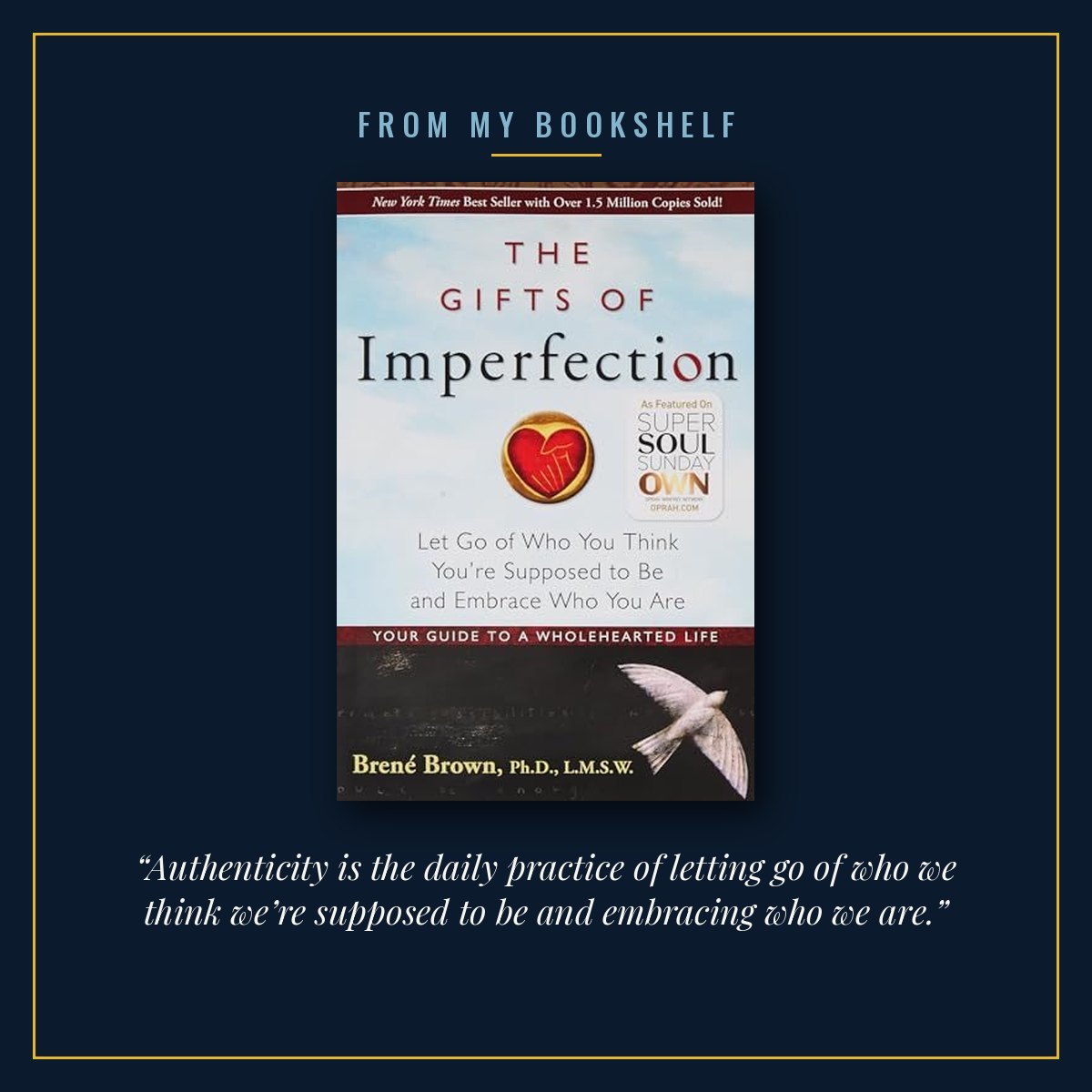 The cover of The Gifts of Imperfection by Brené Brown, centred in a thin gold frame on a midnight blue background under the words From my bookshelf, with the line “Authenticity is the daily practice of letting go of who we think we’re supposed to be and embracing who we are.” beneath it